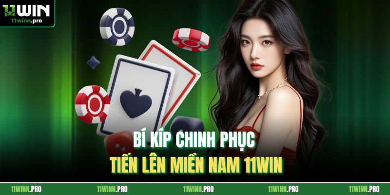 Bí kíp chinh phục tiến lên miền Nam 11Win