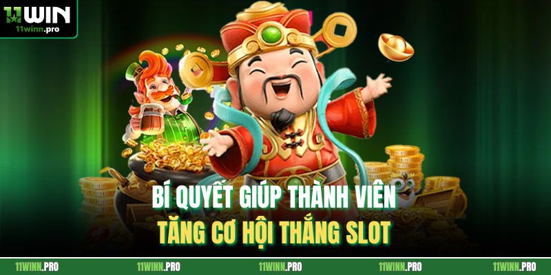 Bí quyết giúp thành viên tăng cơ hội thắng slot 