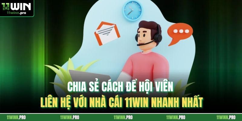 Chia sẻ cách để hội viên liên hệ với nhà cái 11Win nhanh nhất