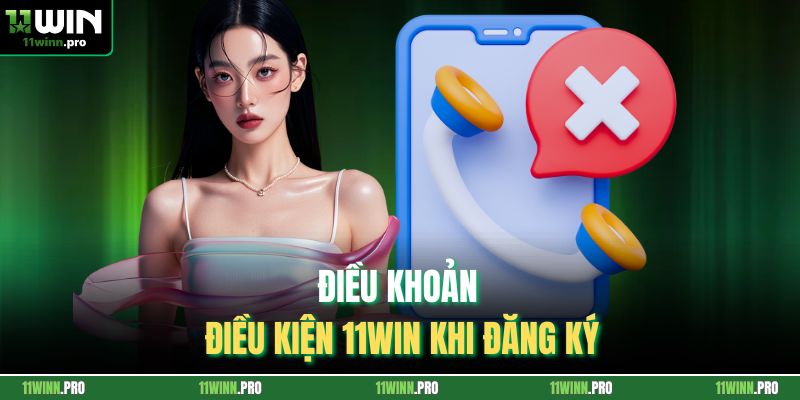 Điều khoản điều kiện 11Win khi đăng ký