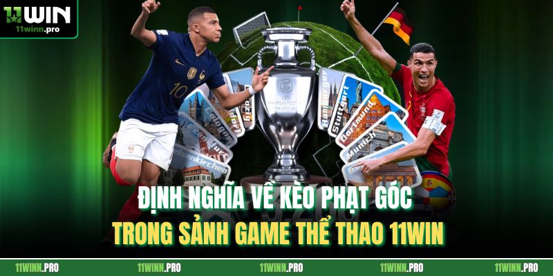 Định nghĩa về kèo phạt góc trong sảnh game thể thao 11Win
