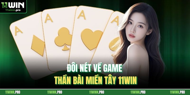 Đôi nét về game thần bài miền tây 11Win