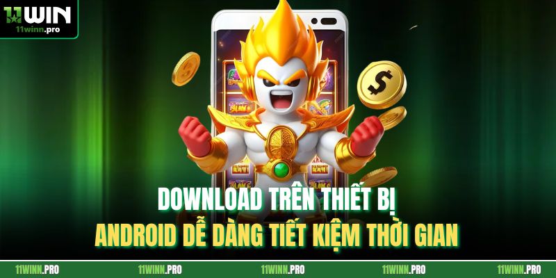 Download trên thiết bị Android dễ dàng tiết kiệm thời gian