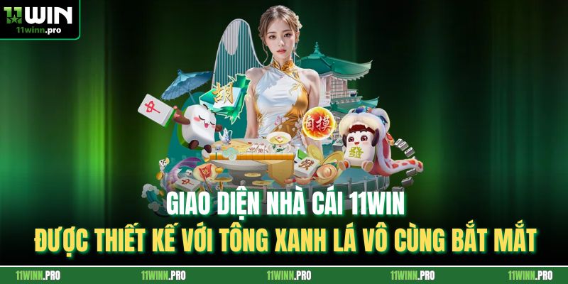 Giao diện nhà cái 11Win được thiết kế với tông xanh lá vô cùng bắt mắt