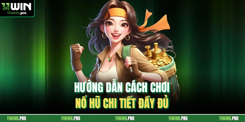 Hướng dẫn cách chơi nổ hũ chi tiết đầy đủ 