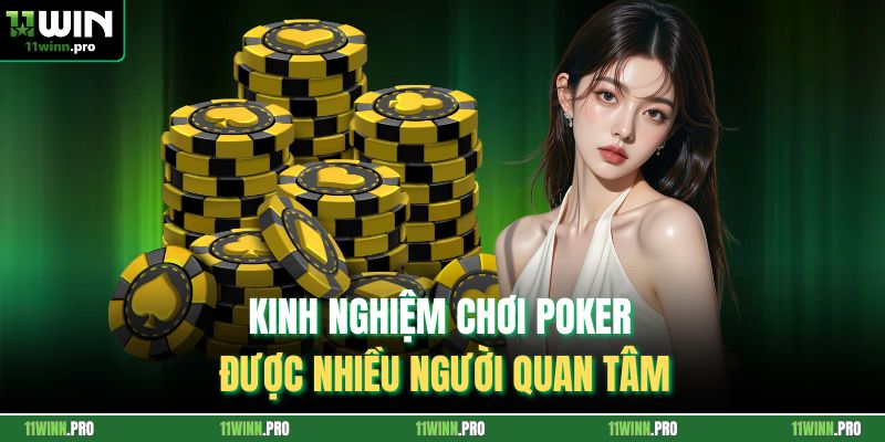 Kinh nghiệm chơi poker được nhiều người quan tâm