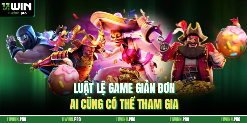 Luật lệ game giản đơn ai cũng có thể tham gia