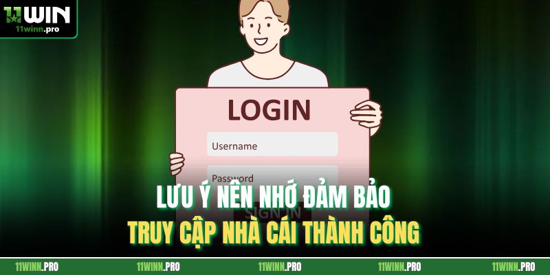 Lưu ý nên nhớ đảm bảo truy cập nhà cái thành công