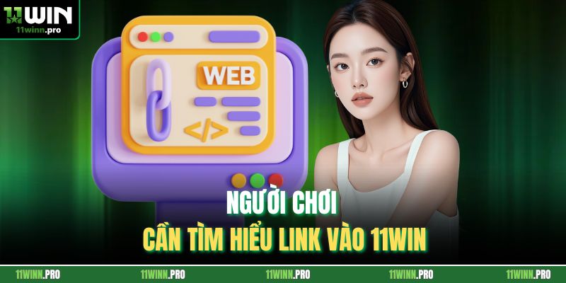 Người chơi cần tìm hiểu link vào 11Win