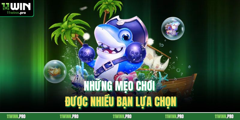 Những mẹo chơi được nhiều bạn lựa chọn