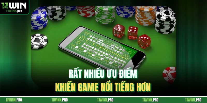 Rất nhiều ưu điểm khiến game nổi tiếng hơn