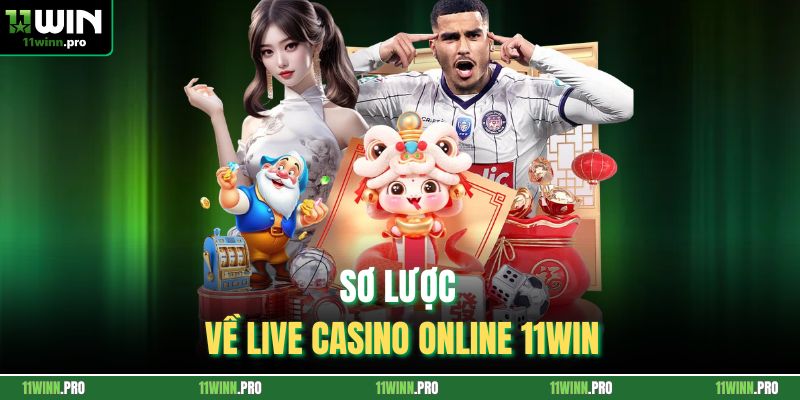 Sơ lược về Live casino online 11Win