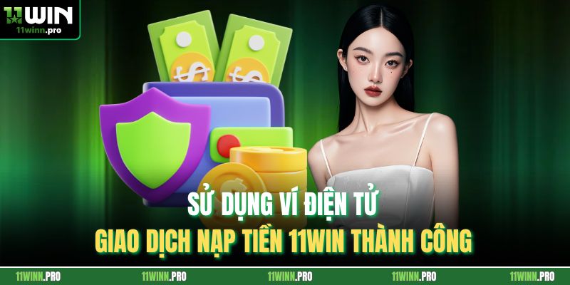 Sử dụng ví điện tử giao dịch nạp tiền 11Win thành công