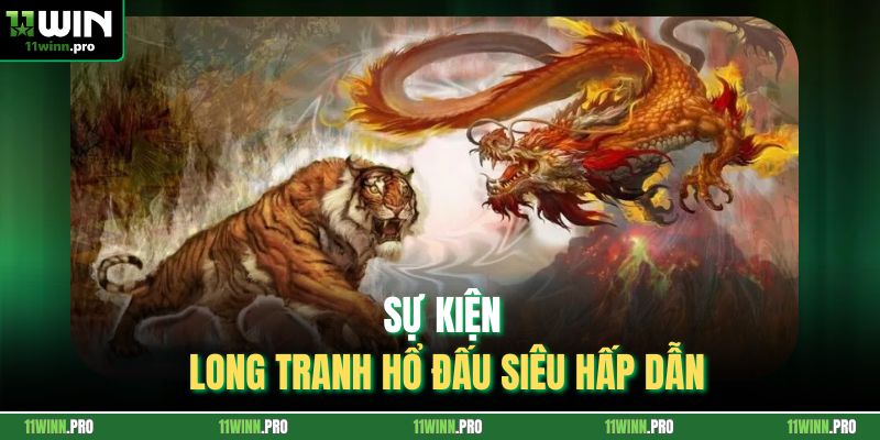 Sự kiện Long Tranh Hổ Đấu siêu hấp dẫn