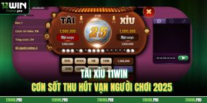 Tài Xỉu 11Win - Cơn Sốt Thu Hút Vạn Người Chơi 2025