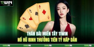 Thần Bài Miền Tây 11Win| Nổ Hũ Rinh Thưởng Tiền Tỷ Hấp Dẫn