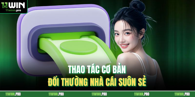 Thao tác cơ bản đổi thường nhà cái suôn sẻ