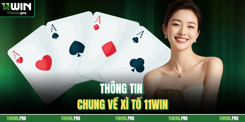 Thông tin chung về xì tố 11Win