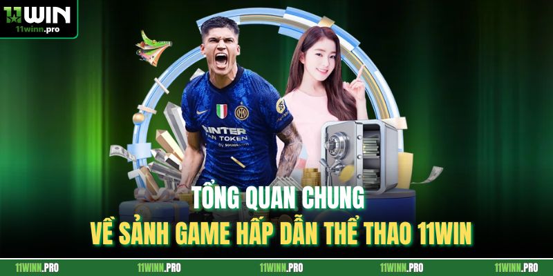 Tổng quan chung về sảnh game hấp dẫn thể thao 11Win