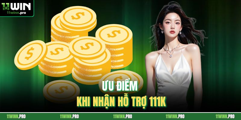 Ưu điểm khi nhận hỗ trợ 111K